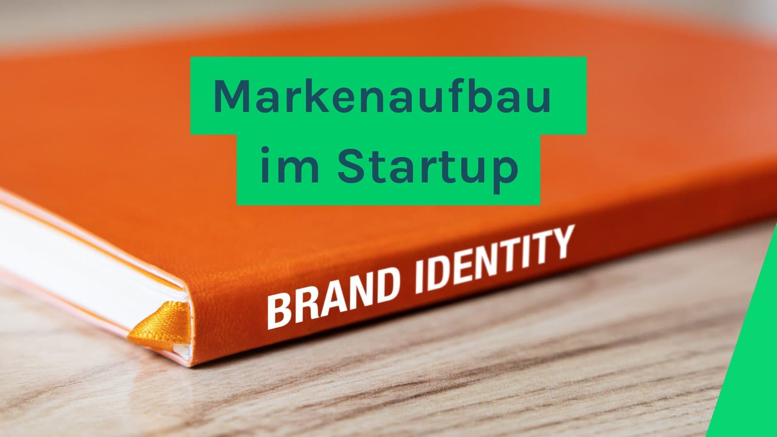 Markenidentität im Startup: So baust du ein starkes Fundament für deine Marke